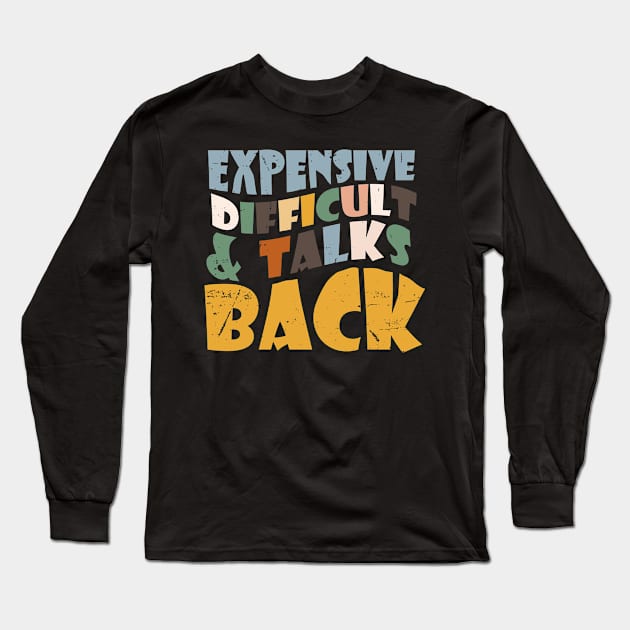 Expensive Difficult And Talks Back Mothers' Day Mom Life Long Sleeve T-Shirt by KRMOSH